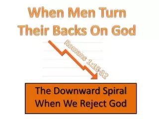 The Downward Spiral When We Reject God