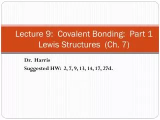 Lecture 9: Covalent Bonding: Part 1 Lewis Structures (Ch. 7)