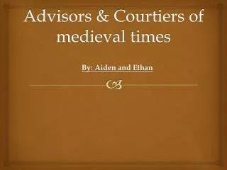Advisors &amp; Courtiers of medieval times