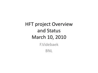 HFT project Overview and Status March 10, 2010