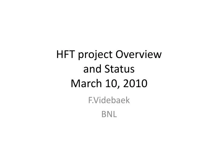 hft project overview and status march 10 2010