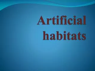 Artificial habitats