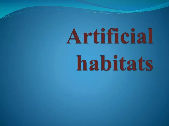 artificial habitats