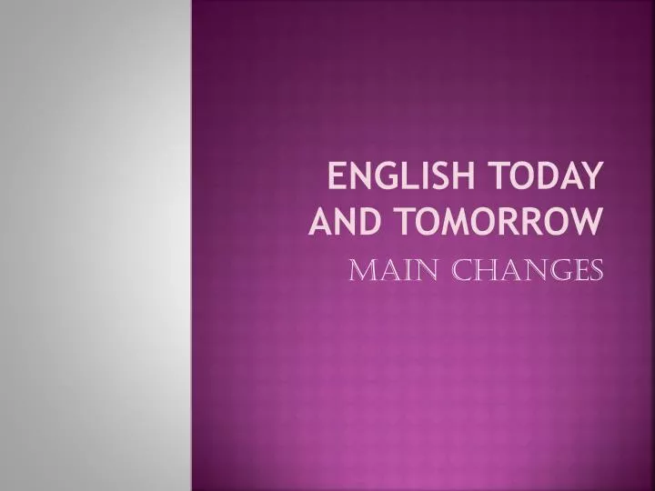 english today and tomorrow