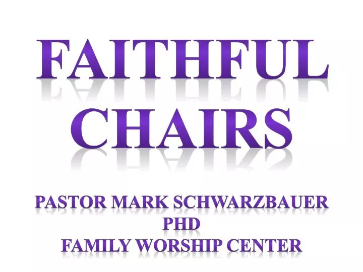 faithful chairs pastor mark schwarzbauer phd family worship center