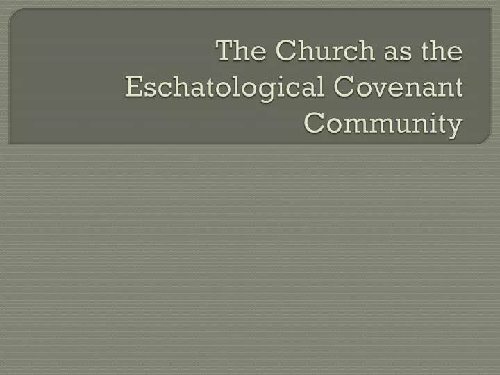the church as the eschatological covenant community