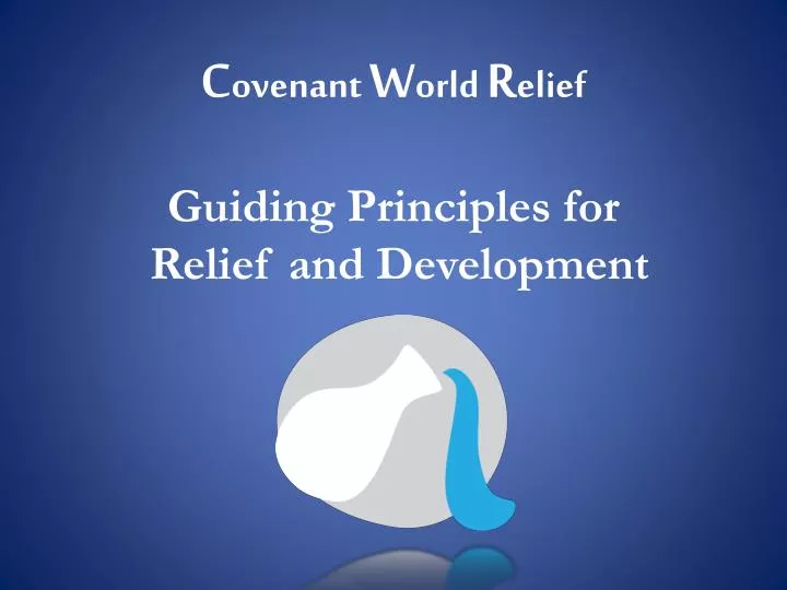 c ovenant w orld r elief guiding principles for relief and development