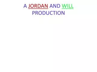 A JORDAN AND WILL PRODUCTION