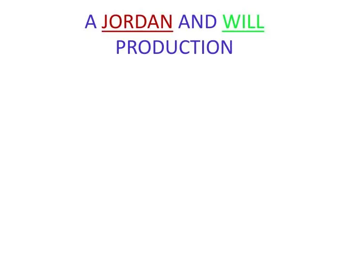 a jordan and will production