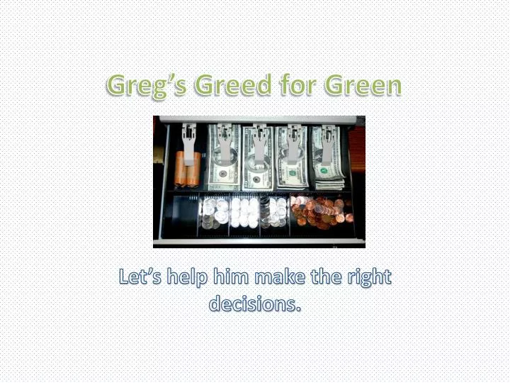 greg s greed for green