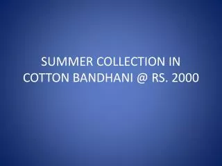 SUMMER COLLECTION IN COTTON BANDHANI @ RS. 2000