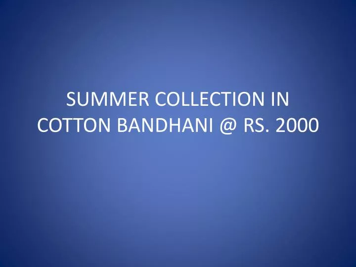 summer collection in cotton bandhani @ rs 2000