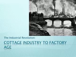 Cottage Industry to Factory age