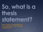 So, what is a thesis statement? - slide 1