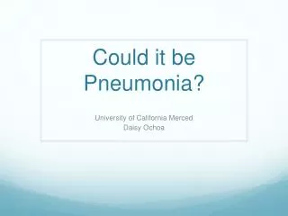 Could it be Pneumonia?