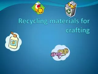Recycling materials for crafting
