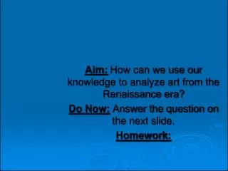Aim: How can we use our knowledge to analyze art from the Renaissance era?