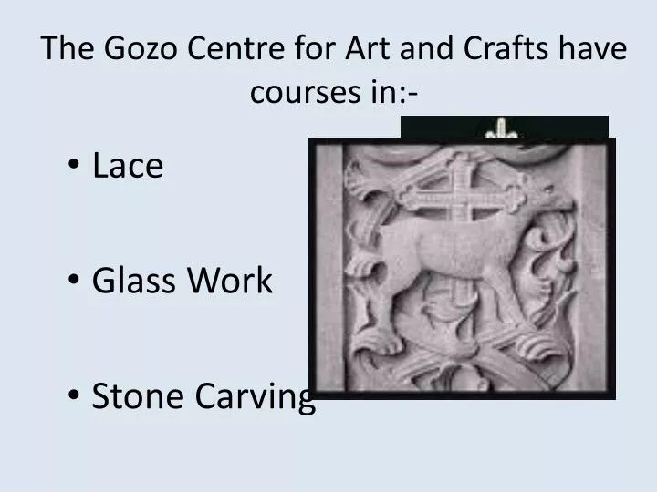 the gozo centre for art and crafts have courses in