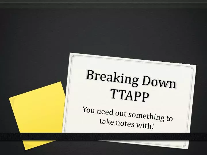 breaking down ttapp