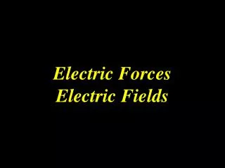 Electric Forces Electric Fields