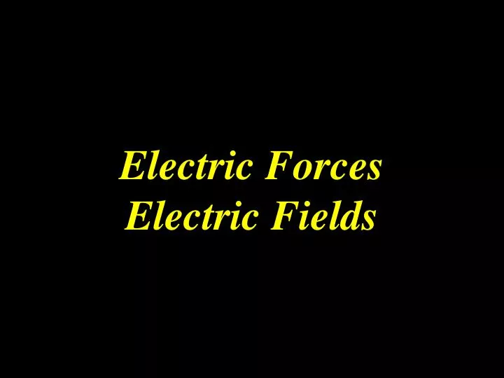electric forces electric fields