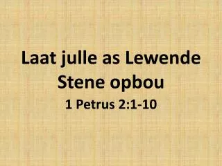 Laat julle as Lewende Stene opbou