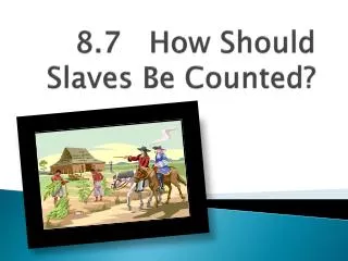 8.7 How Should Slaves Be Counted?