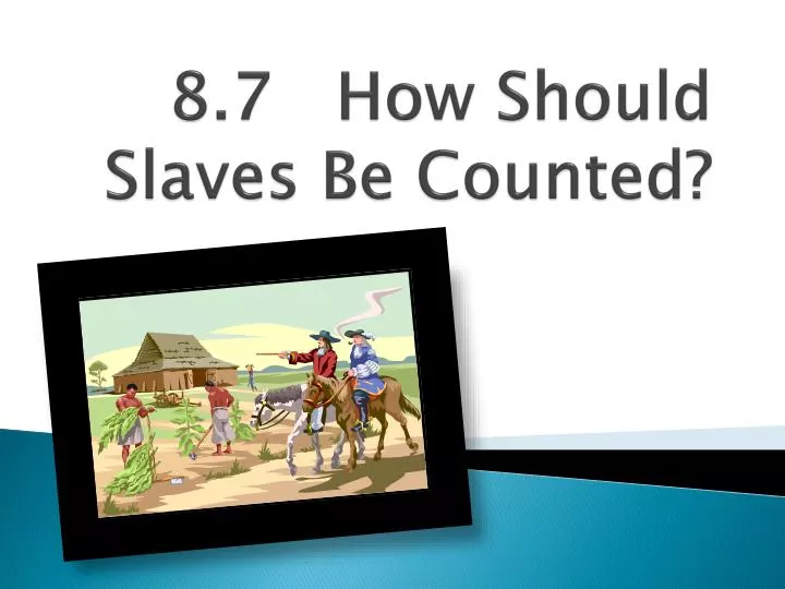 8 7 how should slaves be counted