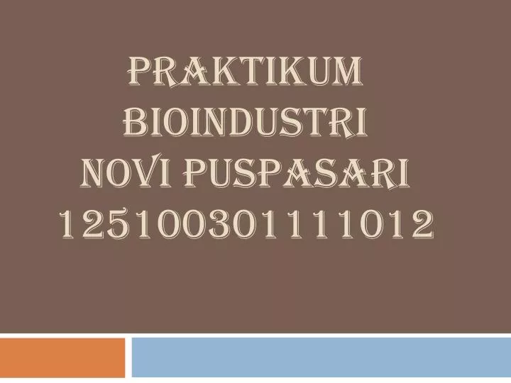 praktikum bioindustri novi puspasari 125100301111012