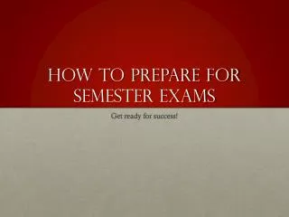 How to Prepare for S emester Exams