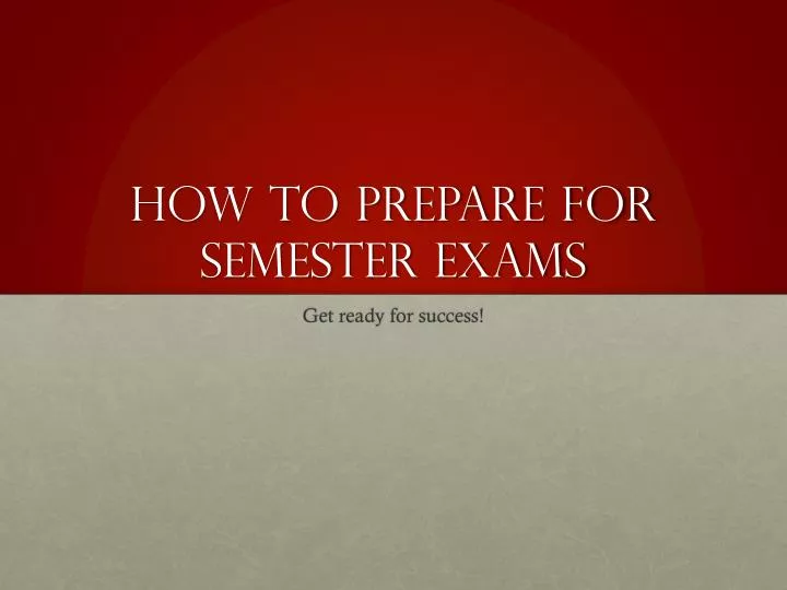 how to prepare for s emester exams