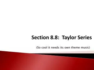 Section 8.8: Taylor Series
