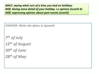 STARTER- Write the dates in Spanish 7 th of July 12 th of August 30 th of June 28 th of May