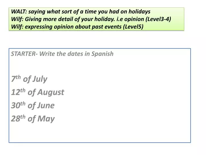 starter write the dates in spanish 7 th of july 12 th of august 30 th of june 28 th of may