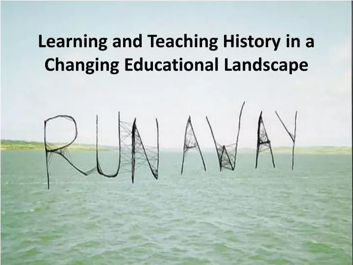 learning and teaching history in a c hanging educational landscape