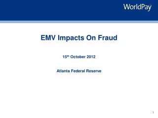 EMV Impacts On Fraud 15 th October 2012 Atlanta Federal Reserve