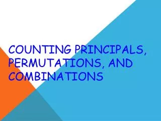 Counting Principals, Permutations, and Combinations