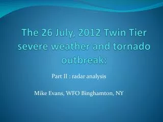 The 26 July, 2012 Twin Tier severe weather and tornado outbreak: