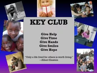 KEY CLUB Give Help Give Time Give Hands Give Smiles Give Hope