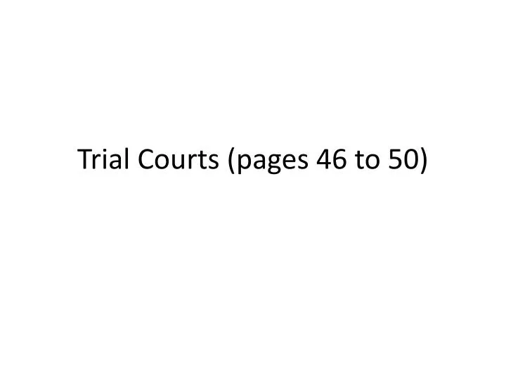 trial courts pages 46 to 50