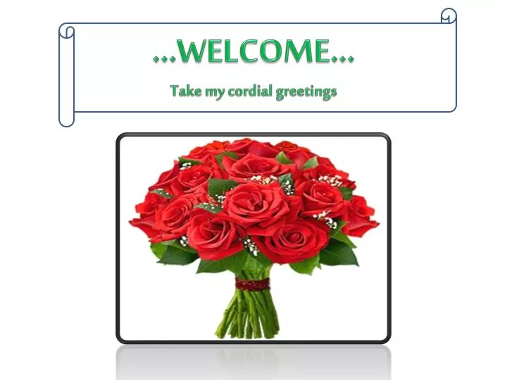 welcome take my cordial greetings