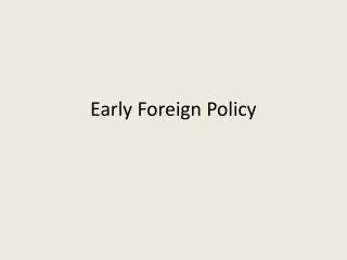 Early Foreign Policy
