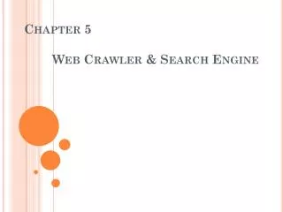 Chapter 5 	Web Crawler &amp; Search Engine