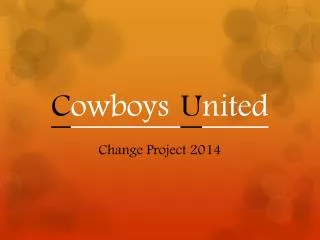 C owboys U nited Change Project 2014