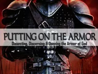 Dissecting, Discerning &amp; Donning the Armor of God