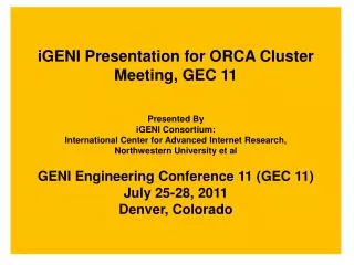 iGENI Presentation for ORCA Cluster Meeting, GEC 11 Presented By iGENI Consortium: