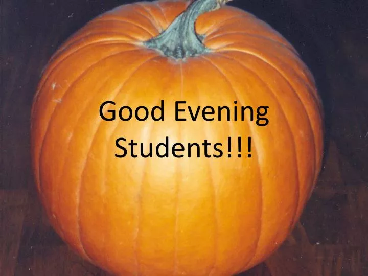 good evening students