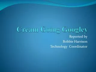 Cream Going Googley