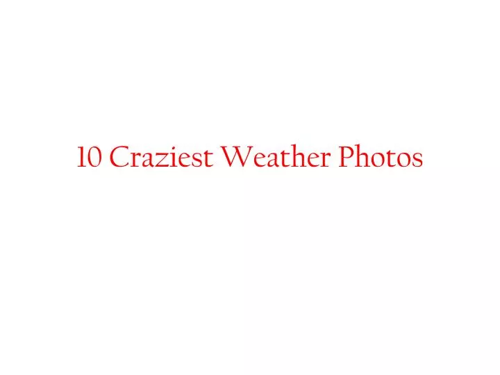 10 craziest weather photos