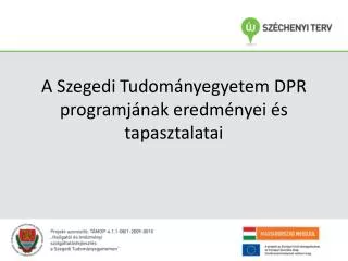 a szegedi tudom nyegyetem dpr programj nak eredm nyei s tapasztalatai